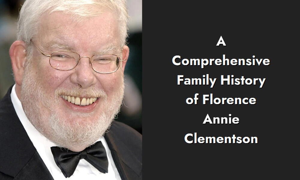 a comprehensive family history of florence annie clementson i