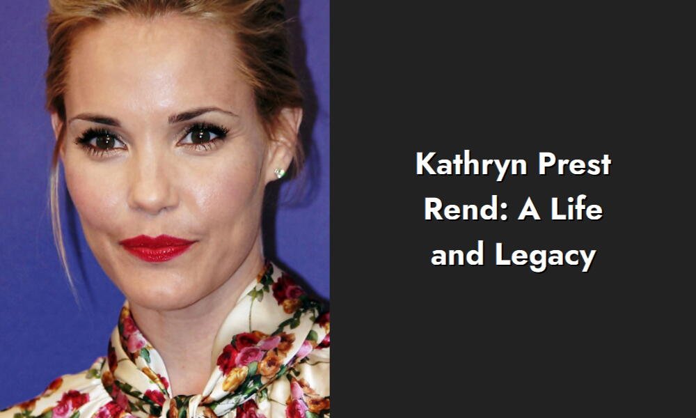 kathryn prest rend a life and legacy i