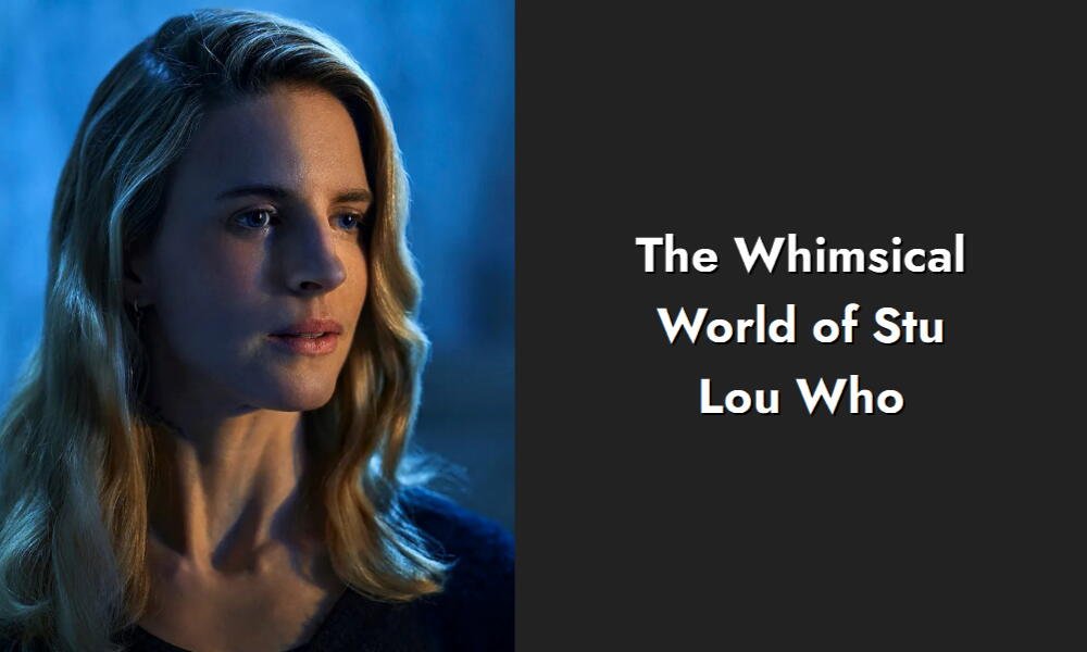 the whimsical world of stu lou who i