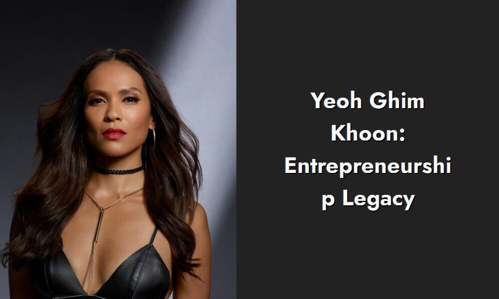 yeoh ghim khoon entrepreneurship legacy i